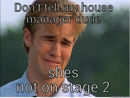 DON'T TELL MY HOUSE MANAGER DUDE SHES NOT ON STAGE 2 1990s Problems