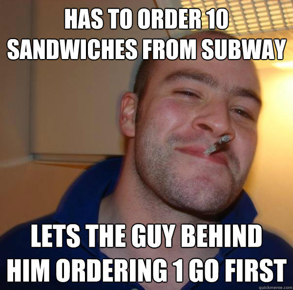 has to order 10 sandwiches from Subway Lets the guy behind him ordering 1 go first - has to order 10 sandwiches from Subway Lets the guy behind him ordering 1 go first  Good Guy Greg 