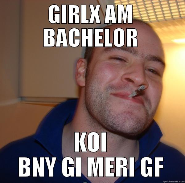 GIRLX AM BACHELOR KOI BNY GI MERI GF Good Guy Greg 