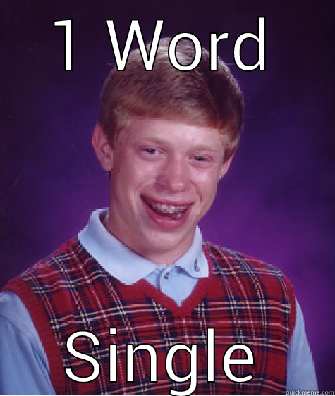 1 WORD SINGLE Bad Luck Brian