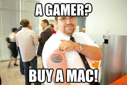 A gamer? buy a mac! - A gamer? buy a mac!  GeekSquad Gus