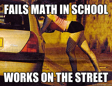 FAILS MATH IN SCHOOL works on the street  