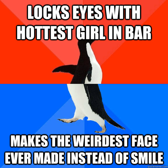 locks eyes with hottest girl in bar makes the weirdest face ever made instead of smile - locks eyes with hottest girl in bar makes the weirdest face ever made instead of smile  Socially Awesome Awkward Penguin