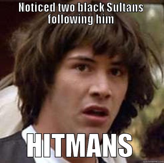 NOTICED TWO BLACK SULTANS FOLLOWING HIM HITMANS conspiracy keanu