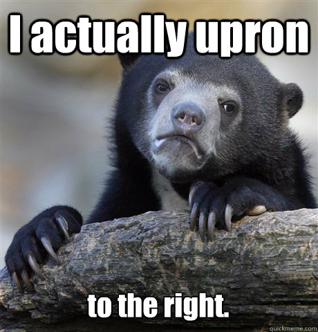 I actually upron to the right. - I actually upron to the right.  Confession Bear