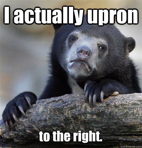 I actually upron to the right.  Confession Bear