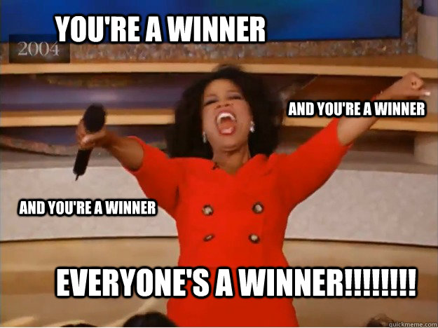 You're a Winner Everyone's a Winner!!!!!!!! And You're a Winner And You're a Winner - You're a Winner Everyone's a Winner!!!!!!!! And You're a Winner And You're a Winner  oprah you get a car