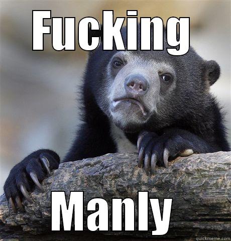 FUCKING MANLY Confession Bear