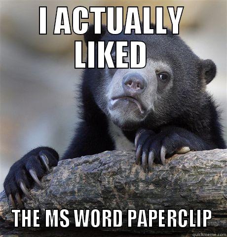 I ACTUALLY LIKED THE MS WORD PAPERCLIP Confession Bear