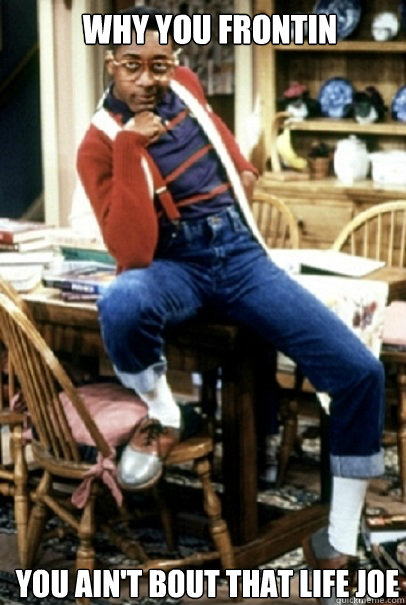 why you frontin you ain't bout that life joe - why you frontin you ain't bout that life joe  Misc