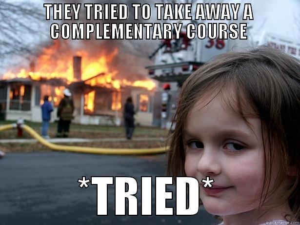 THEY TRIED TO TAKE AWAY A COMPLEMENTARY COURSE *TRIED* Disaster Girl