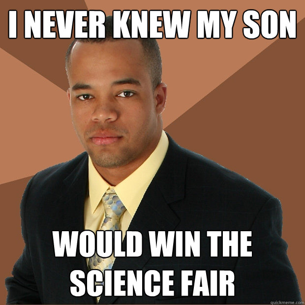 I never knew my son would win the science fair  Successful Black Man