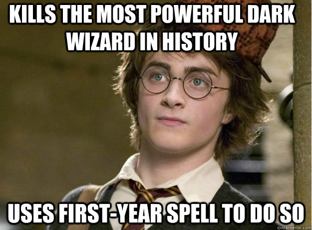 Kills the most powerful dark wizard in history  uses first-year spell to do so   Scumbag Harry Potter