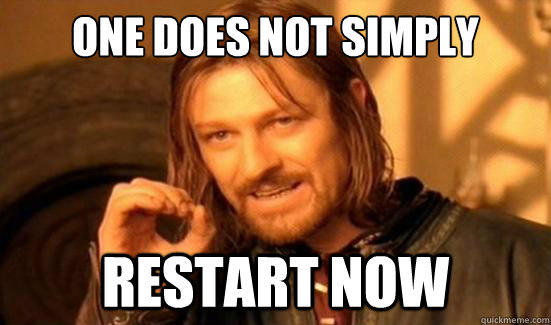 One Does Not Simply Restart Now  Boromir