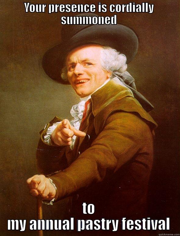 YOUR PRESENCE IS CORDIALLY SUMMONED TO MY ANNUAL PASTRY FESTIVAL Joseph Ducreux