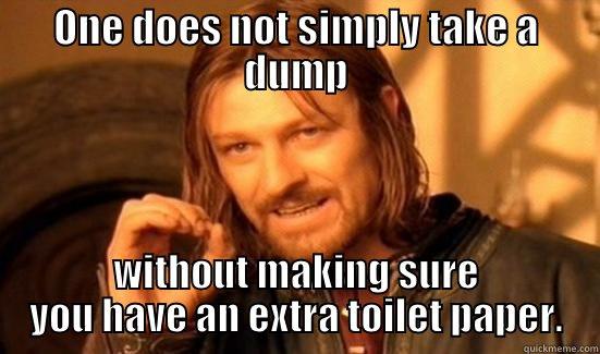 ONE DOES NOT SIMPLY TAKE A DUMP WITHOUT MAKING SURE YOU HAVE AN EXTRA TOILET PAPER. Boromir