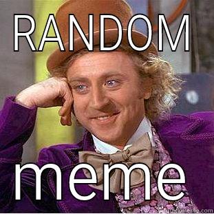 RANDOM MEME Condescending Wonka