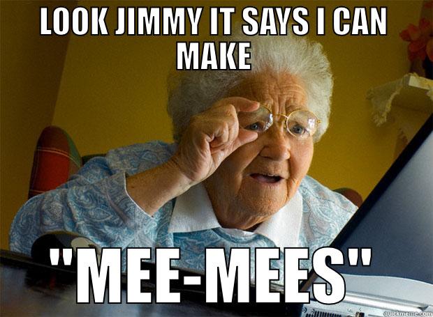 LOOK JIMMY IT SAYS I CAN MAKE 