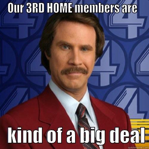 OUR 3RD HOME MEMBERS ARE     KIND OF A BIG DEAL Misc