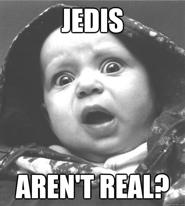 Jedis aren't real?  Scared Baby