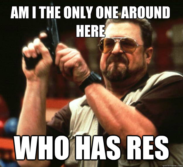 Am I the only one around here who has res  Walter