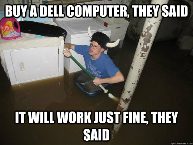buy a dell computer, they said it will work just fine, they said  Laundry Room Viking