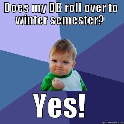 DOES MY DB ROLL OVER TO WINTER SEMESTER?  YES! Success Kid