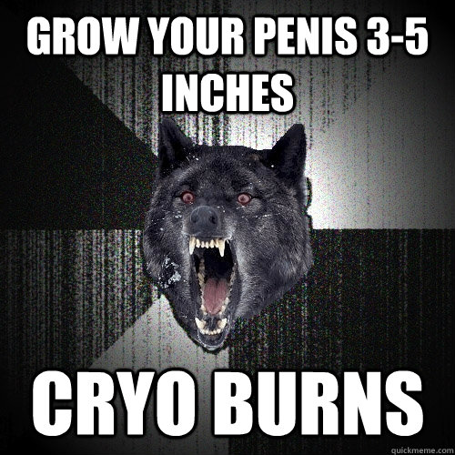Grow your penis 3-5 inches Cryo Burns  Insanity Wolf