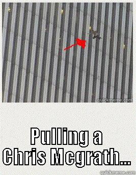  PULLING A CHRIS MCGRATH... Misc