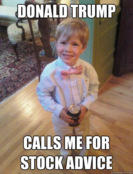 donald trump calls me for stock advice  Fraternity 4 year-old