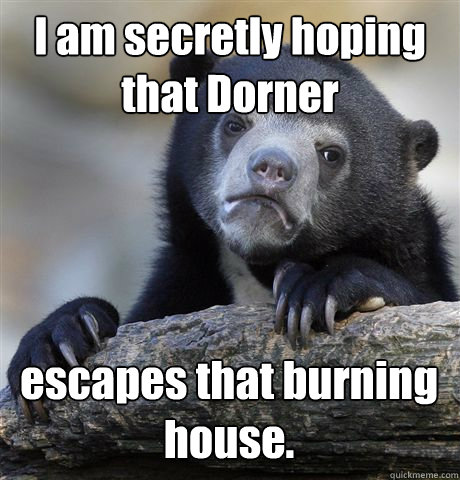 I am secretly hoping that Dorner escapes that burning house.  Confession Bear