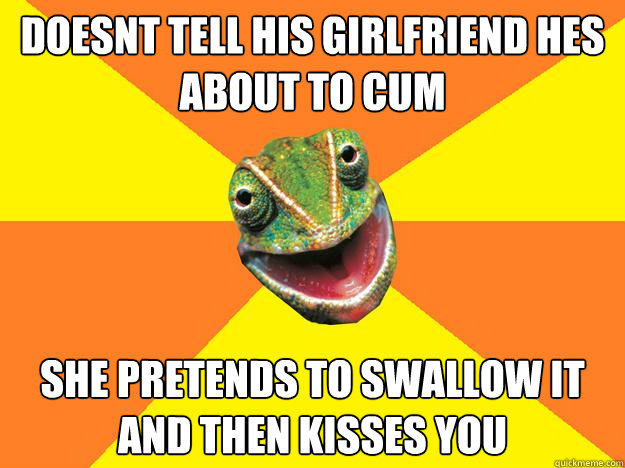 doesnt tell his girlfriend hes about to cum she pretends to swallow it and then kisses you  Karma Chameleon