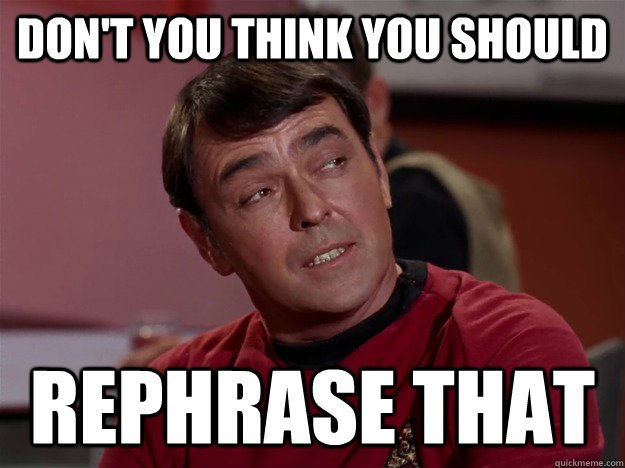 DON'T YOU THINK YOU SHOULD REPHRASE THAT  Insulted Scotty