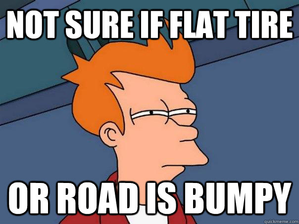 Not sure if flat tire or road is bumpy - Not sure if flat tire or road is bumpy  Futurama Fry