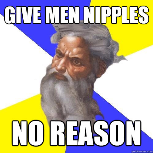 Give men nipples No reason  Advice God