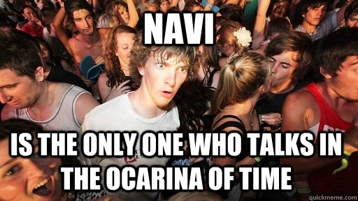 Navi is the only one who talks in the ocarina of time  Sudden Clarity Clarence