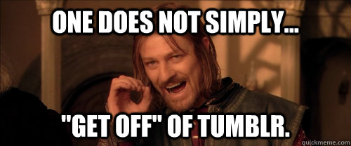 One does not simply... 