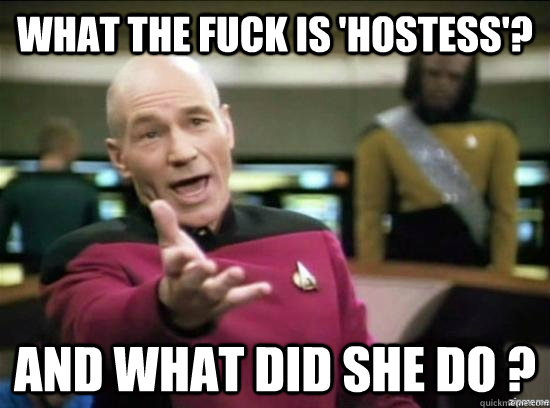 What the fuck is 'Hostess'? and what did she do ? - What the fuck is 'Hostess'? and what did she do ?  Annoyed Picard HD