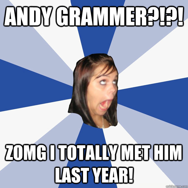 ANDY GRAMMER?!?! ZOMG I TOTALLY MET HIM LAST YEAR! - ANDY GRAMMER?!?! ZOMG I TOTALLY MET HIM LAST YEAR!  Annoying Facebook Girl