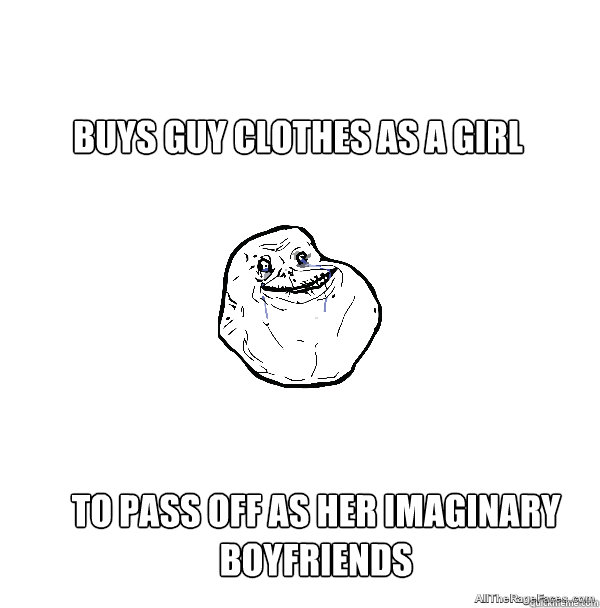 Buys guy clothes as a girl
 to pass off as her imaginary boyfriends  