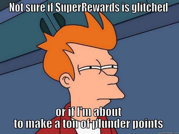 NOT SURE IF SUPERREWARDS IS GLITCHED OR IF I'M ABOUT TO MAKE A TON OF PLUNDER POINTS Futurama Fry