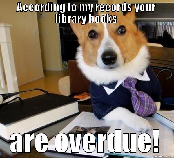 ACCORDING TO MY RECORDS YOUR LIBRARY BOOKS ARE OVERDUE! Lawyer Dog