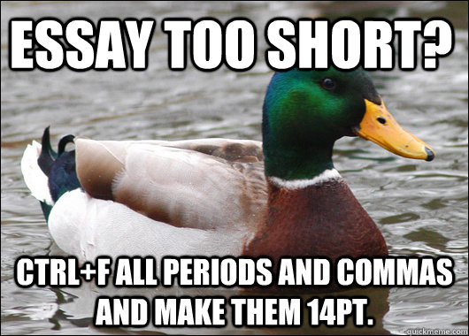 Essay too short? Ctrl+F all periods and commas and make them 14pt.  Actual Advice Mallard