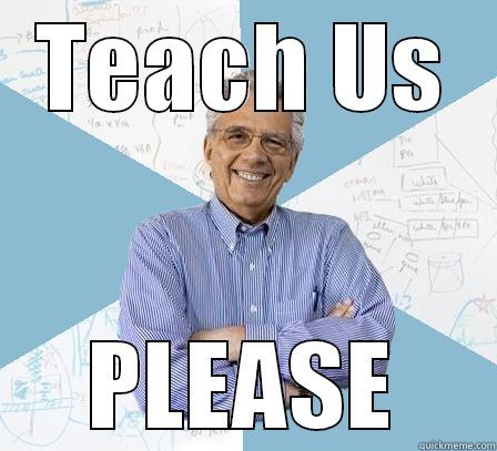 TEACH US PLEASE Engineering Professor