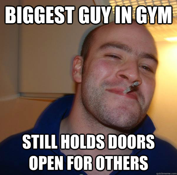 biggest guy in gym still holds doors open for others - biggest guy in gym still holds doors open for others  Misc