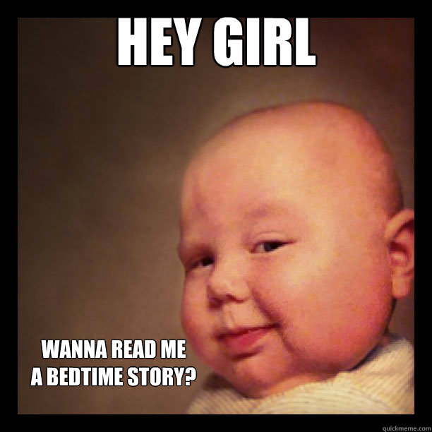 Hey girl wanna read me 
a bedtime story? - Hey girl wanna read me 
a bedtime story?  Smooth Baby