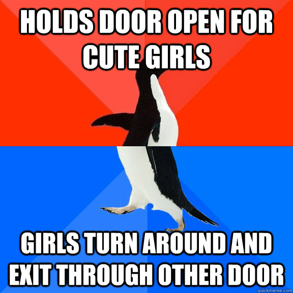 Holds door open for cute girls girls turn around and exit through other door  Socially Awesome Awkward Penguin