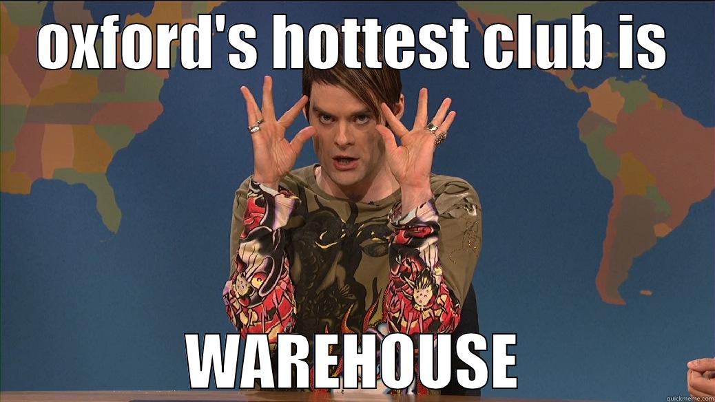 OXFORD'S HOTTEST CLUB IS WAREHOUSE Misc