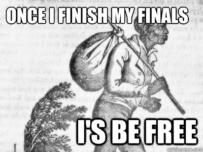 Once I finish my finals I's Be free  4chan slave