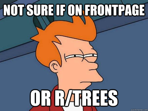 Not sure if on frontpage Or r/trees - Not sure if on frontpage Or r/trees  Futurama Fry